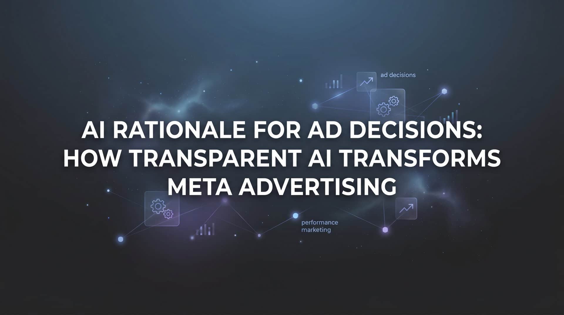 AI Rationale for Ad Decisions: How Transparent AI Transforms Meta Advertising