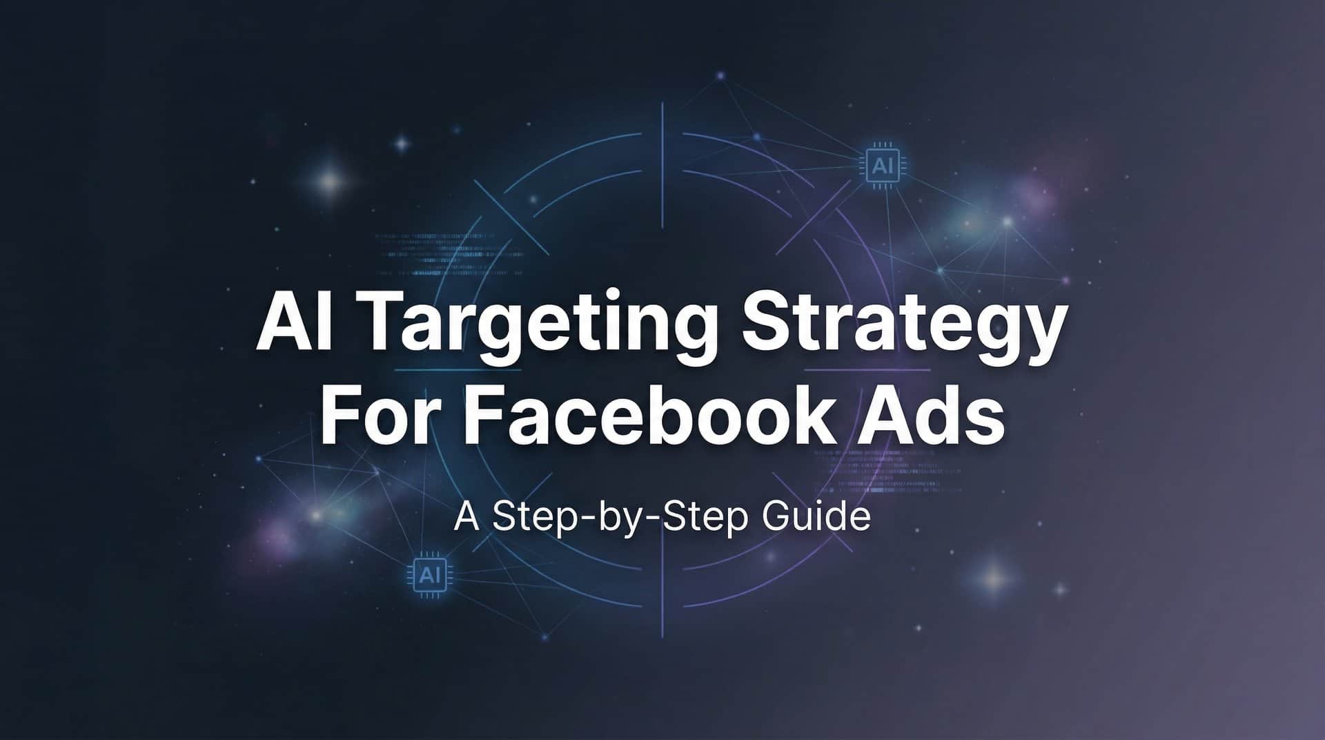 How to Build an AI Targeting Strategy for Facebook Ads: A Step-by-Step Guide