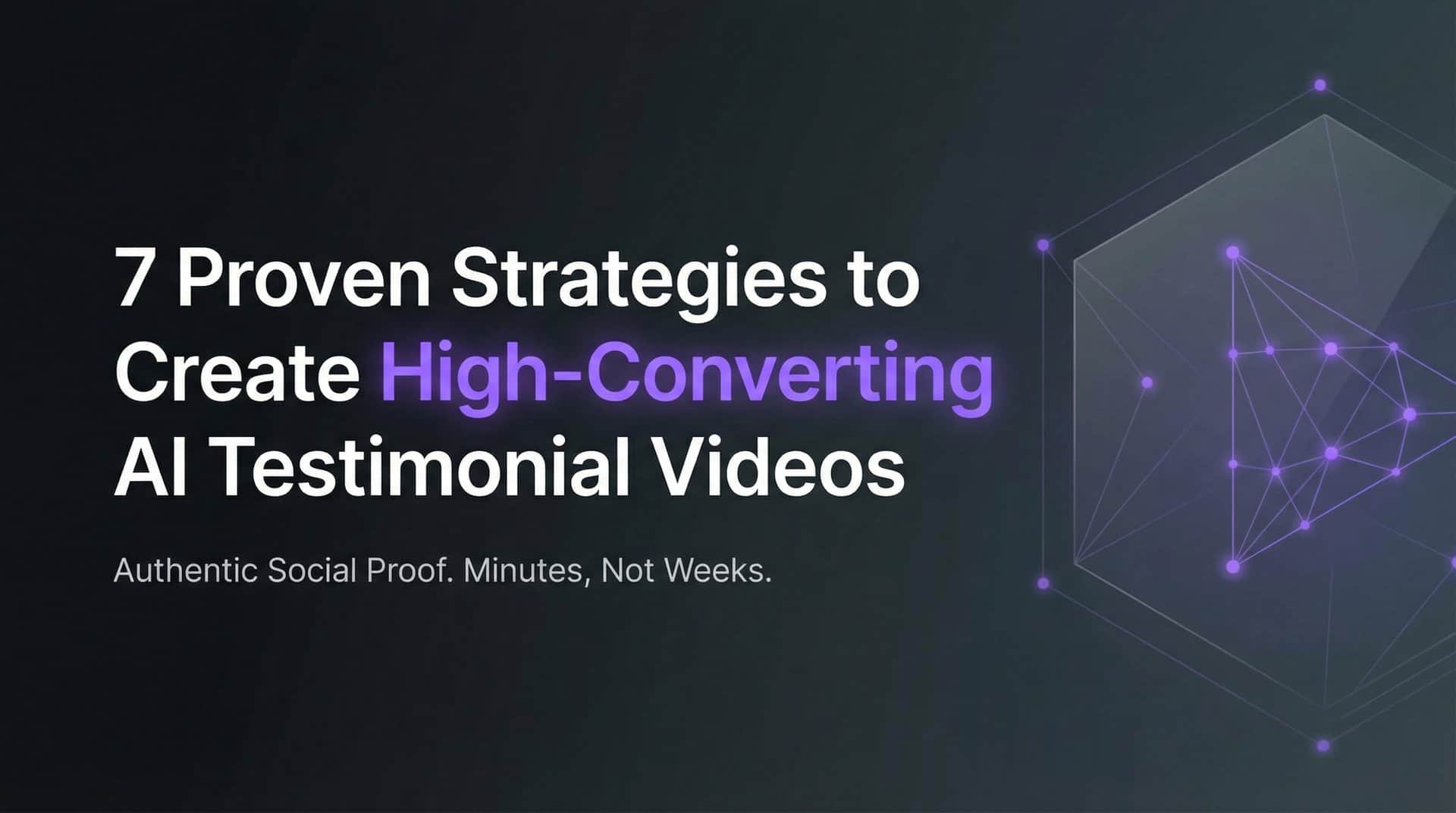 7 Proven Strategies to Create High-Converting AI Testimonial Videos