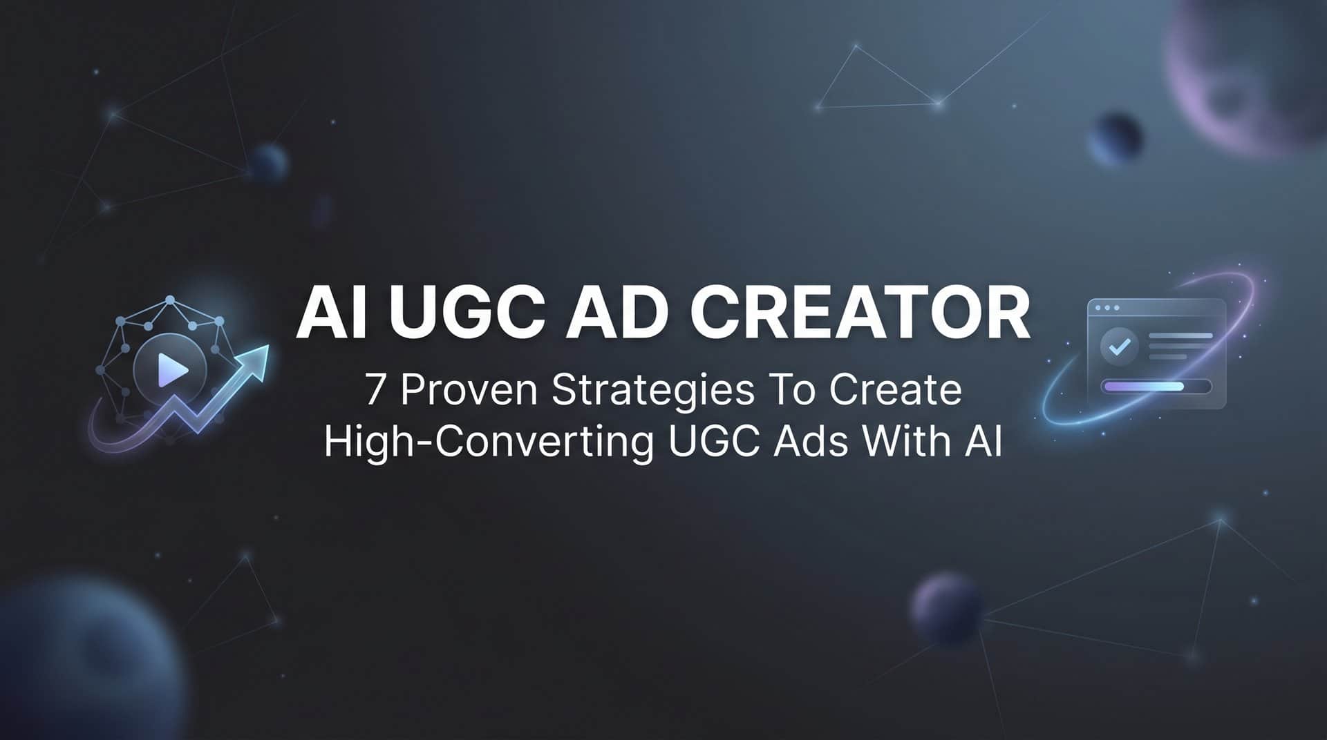 7 Proven Strategies to Create High-Converting UGC Ads with AI