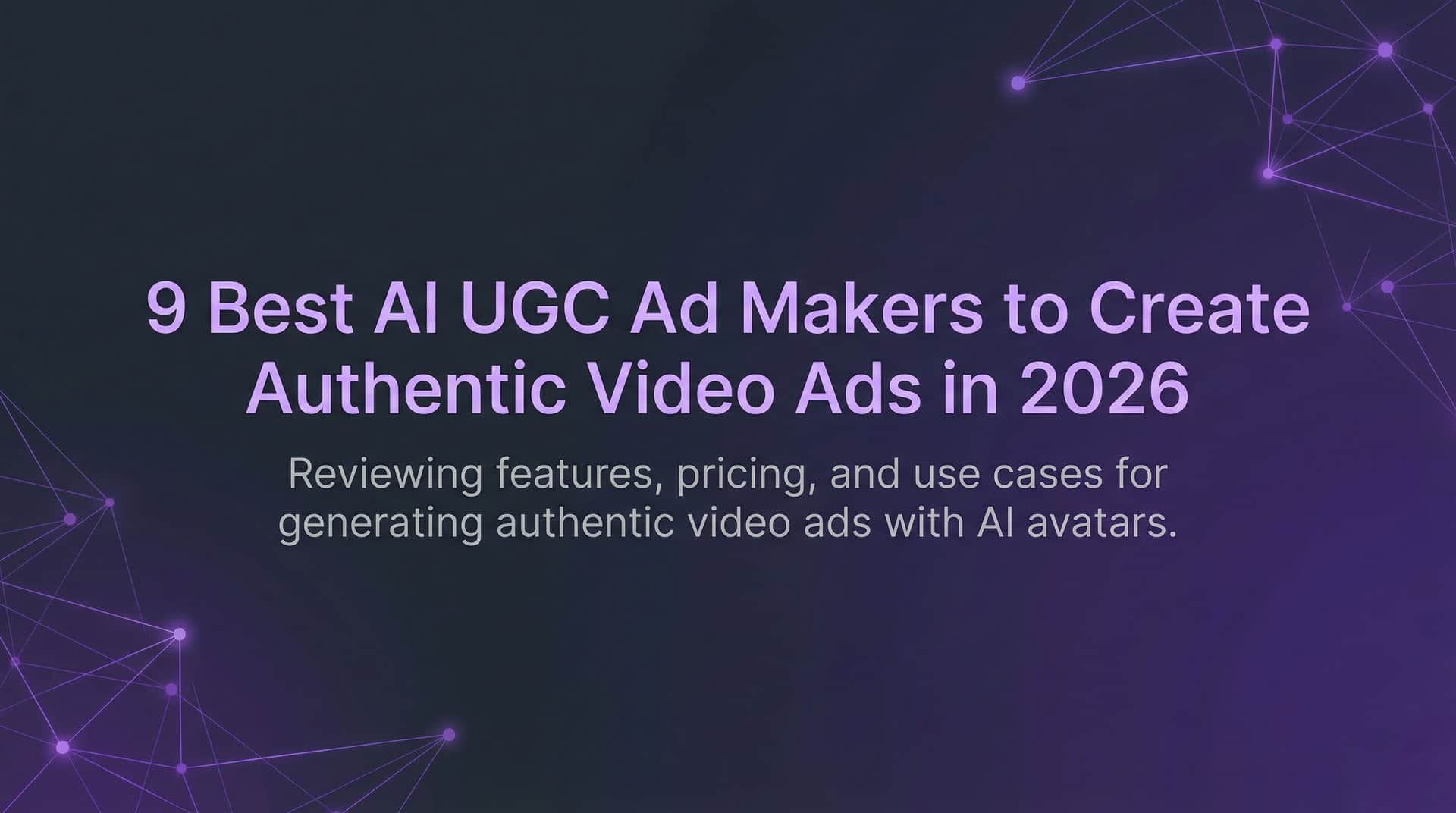 9 Best AI UGC Ad Makers to Create Authentic Video Ads in 2026