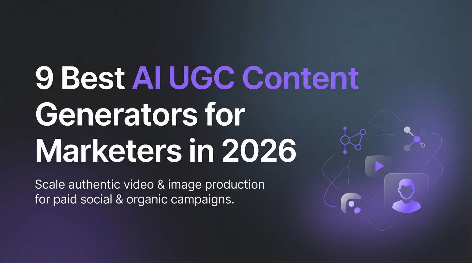 9 Best AI UGC Content Generators for Marketers in 2026