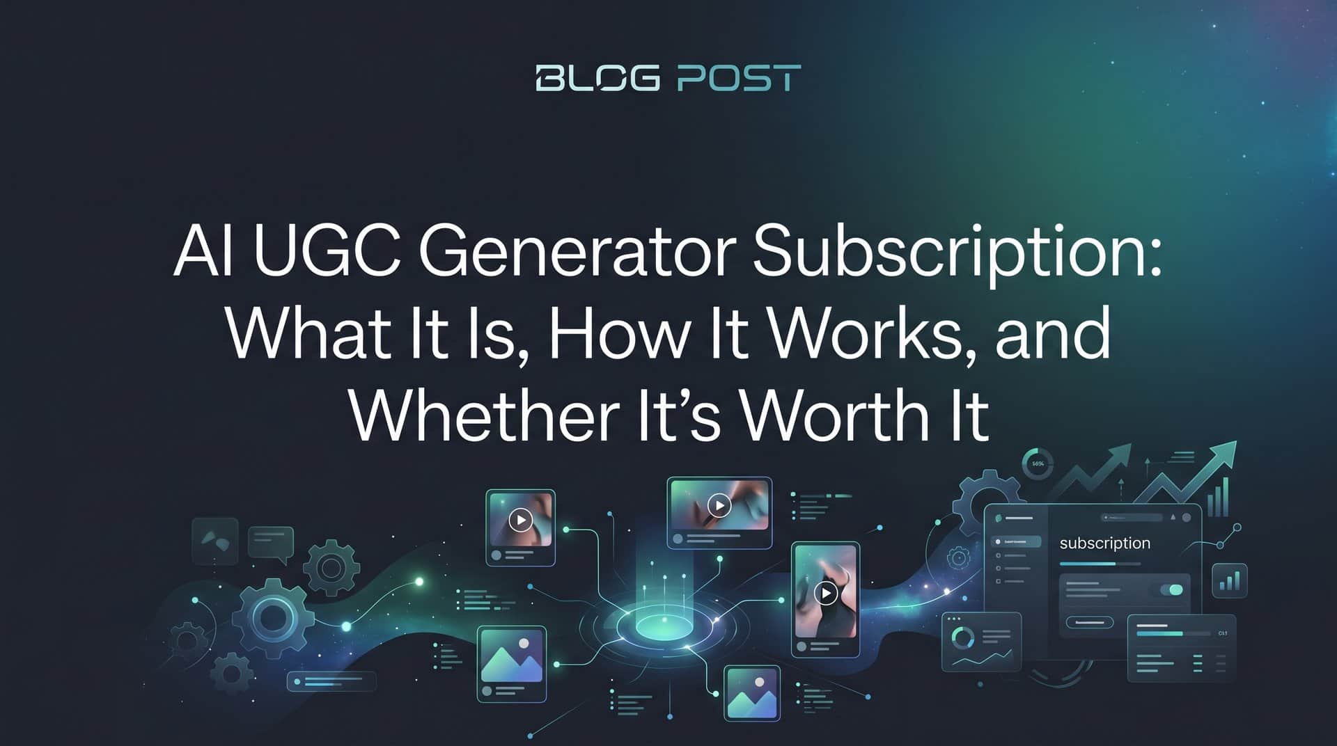 AI UGC Generator Subscription: What It Is, How It Works, and Whether It's Worth It