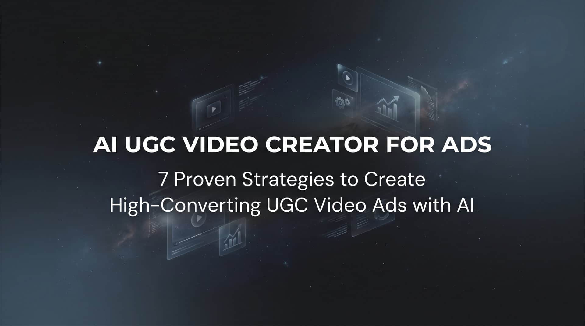 7 Proven Strategies to Create High-Converting UGC Video Ads with AI
