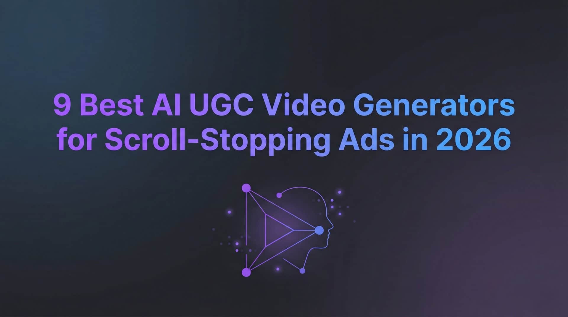 Featured image for 9 Best AI UGC Video Generators for Scroll-Stopping Ads in 2026