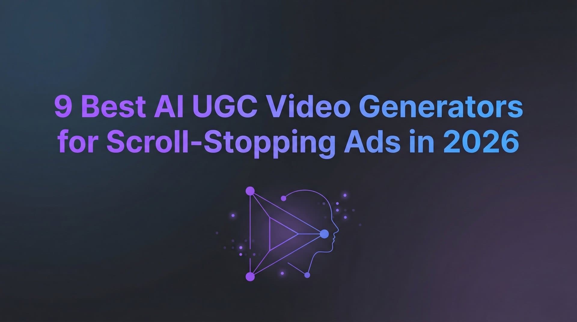 Featured image for 9 Best AI UGC Video Generators for Scroll-Stopping Ads in 2026
