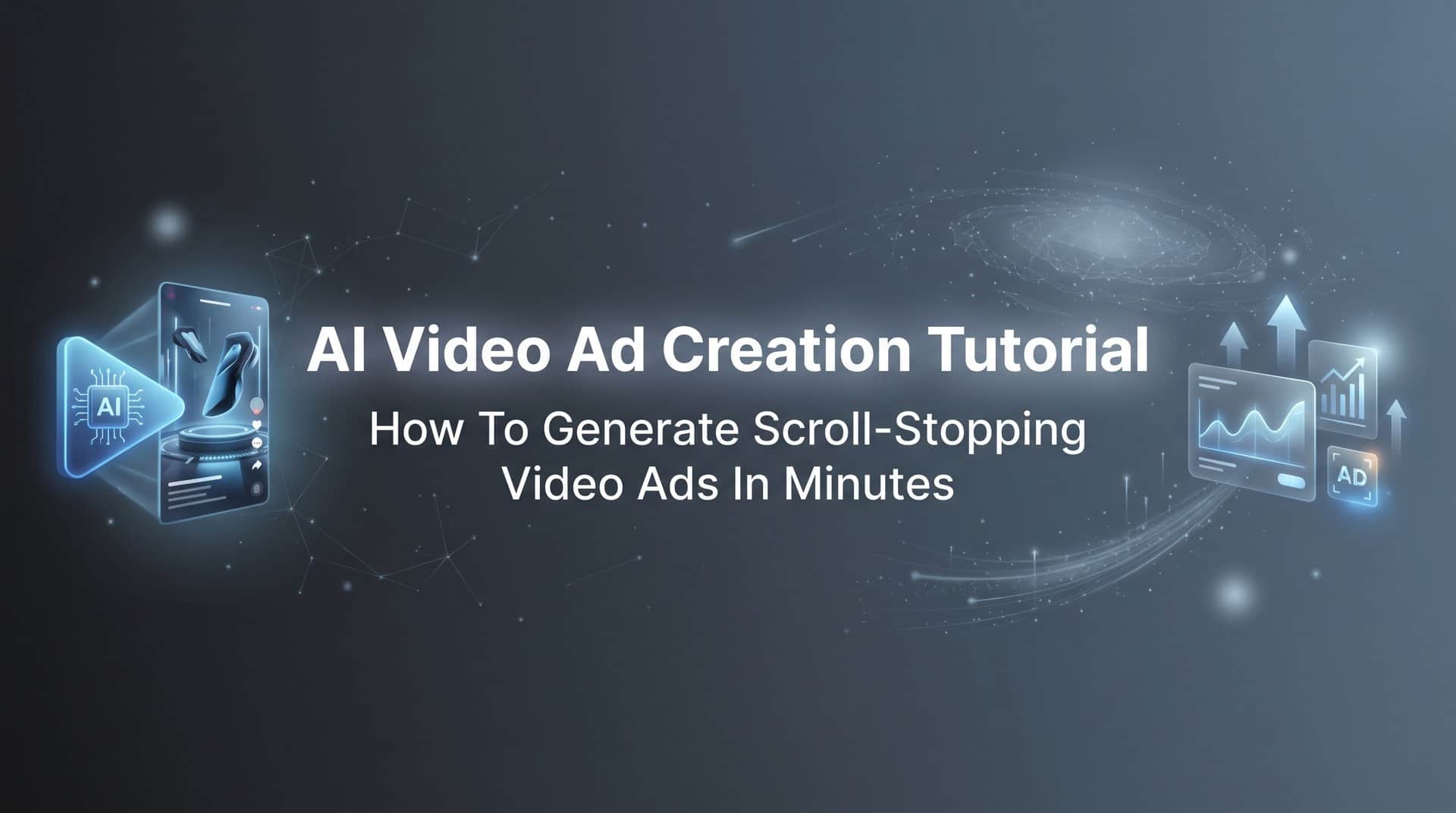AI Video Ad Creation Tutorial: How to Generate Scroll-Stopping Video Ads in Minutes