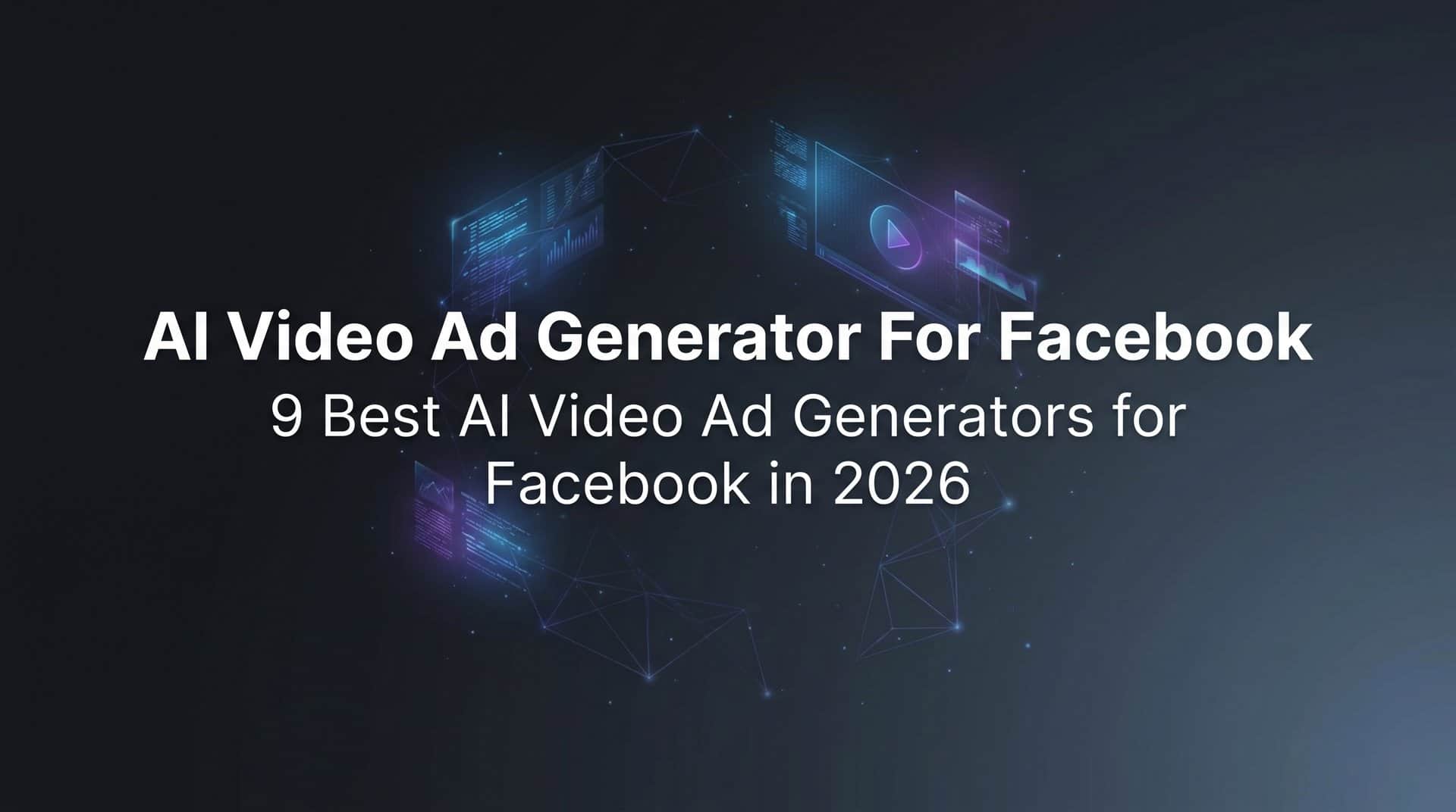 9 Best AI Video Ad Generators for Facebook in 2026