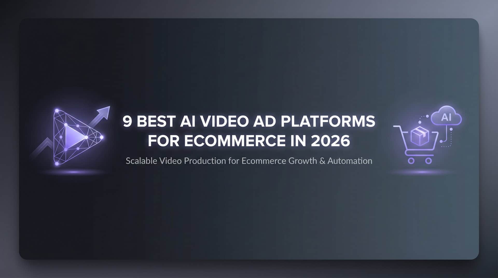 9 Best AI Video Ad Platforms for Ecommerce in 2026