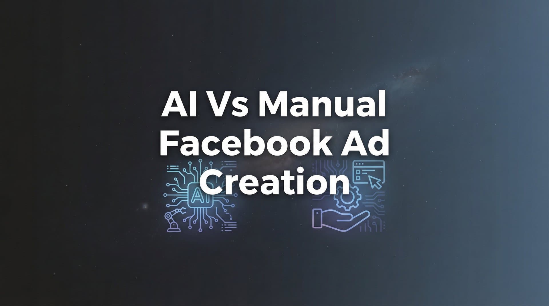 Featured image for 7 Proven Strategies to Choose Between AI and Manual Facebook Ad Creation