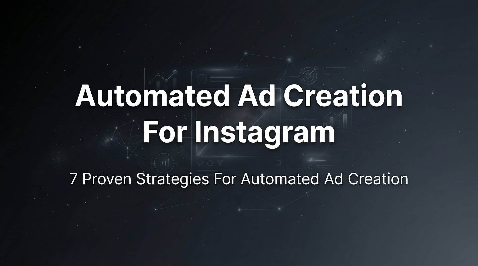 7 Proven Strategies for Automated Ad Creation on Instagram