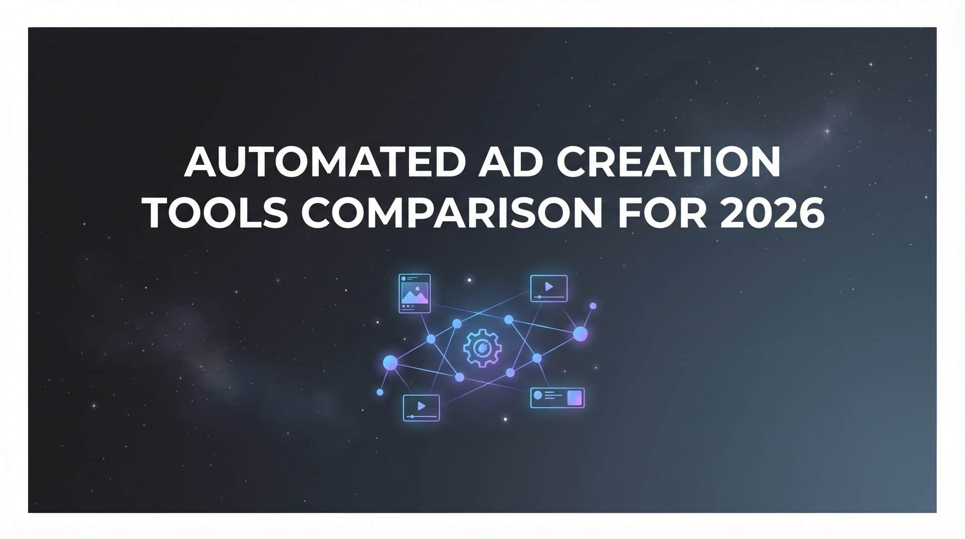 9 Best Automated Ad Creation Tools Compared for 2026