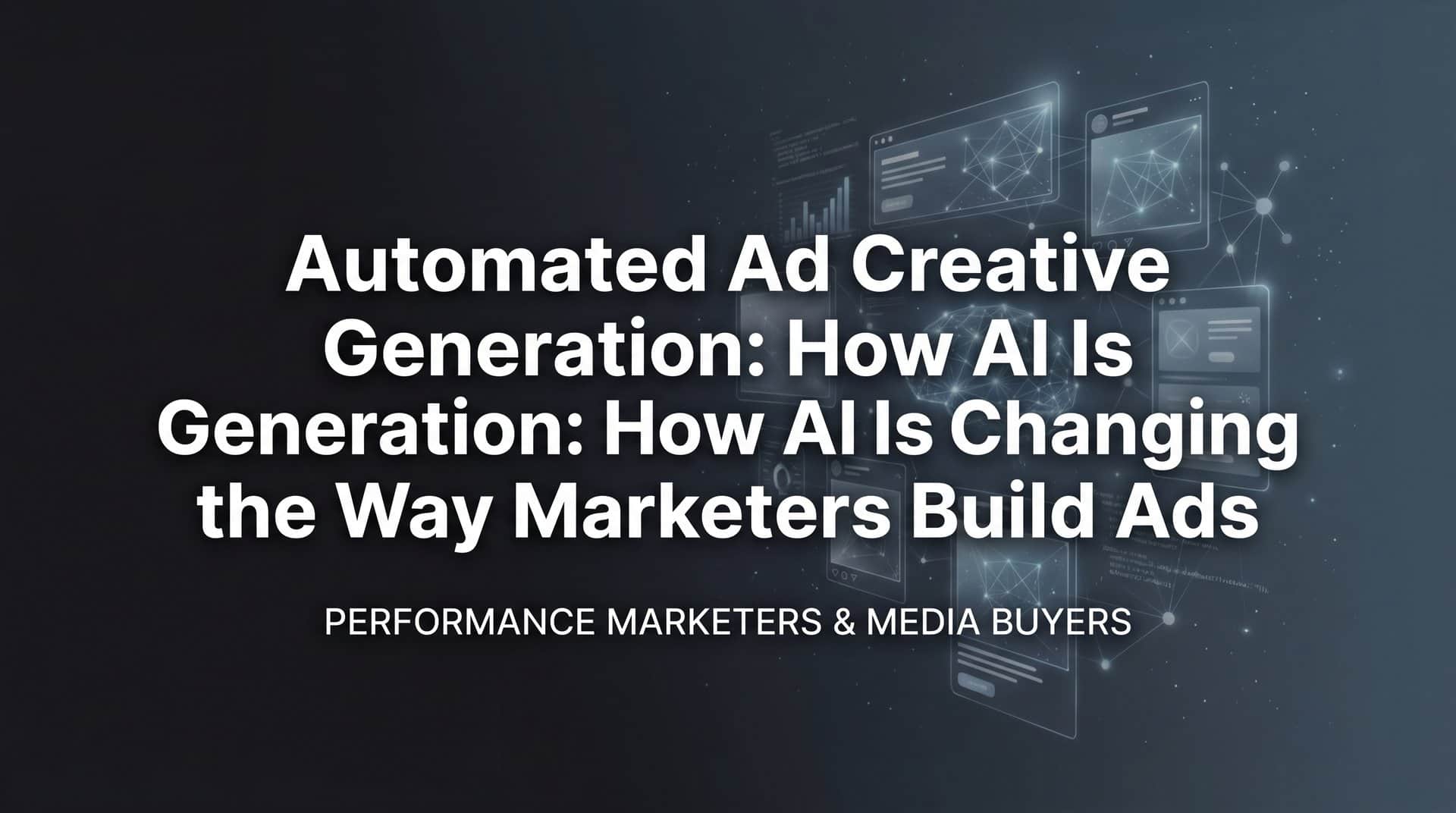 Automated Ad Creative Generation: How AI Is Changing the Way Marketers Build Ads