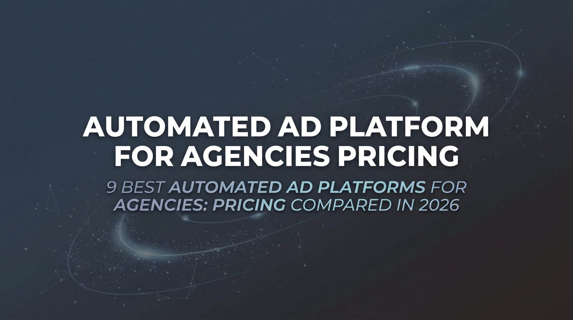 Featured image for 9 Best Automated Ad Platforms for Agencies: Pricing Compared in 2026