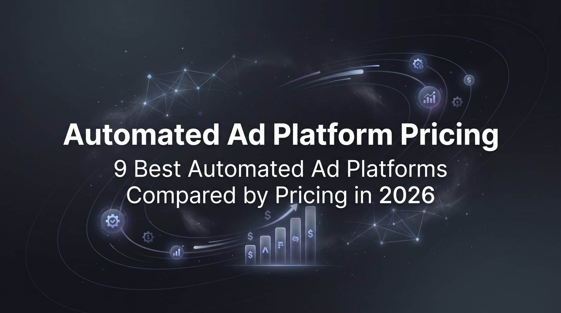 9 Best Automated Ad Platforms Compared by Pricing in 2026