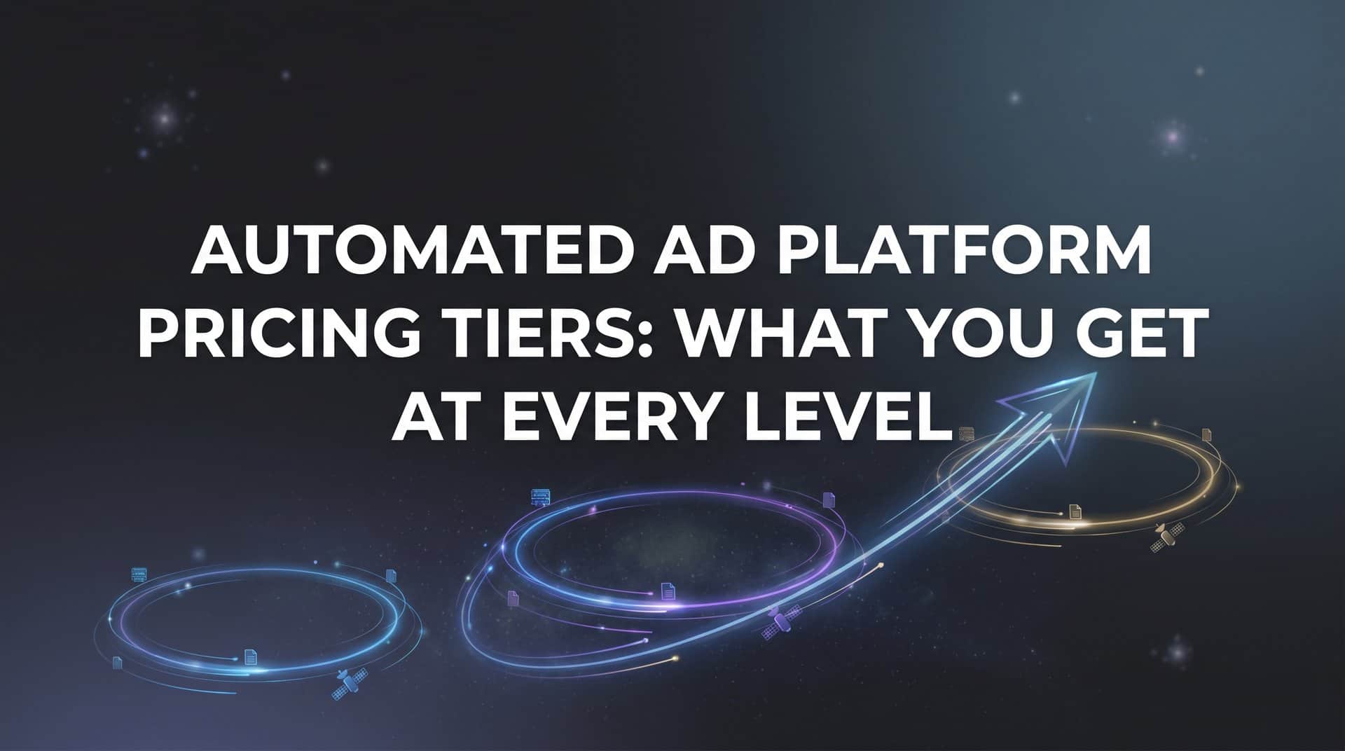 Automated Ad Platform Pricing Tiers: What You Get at Every Level