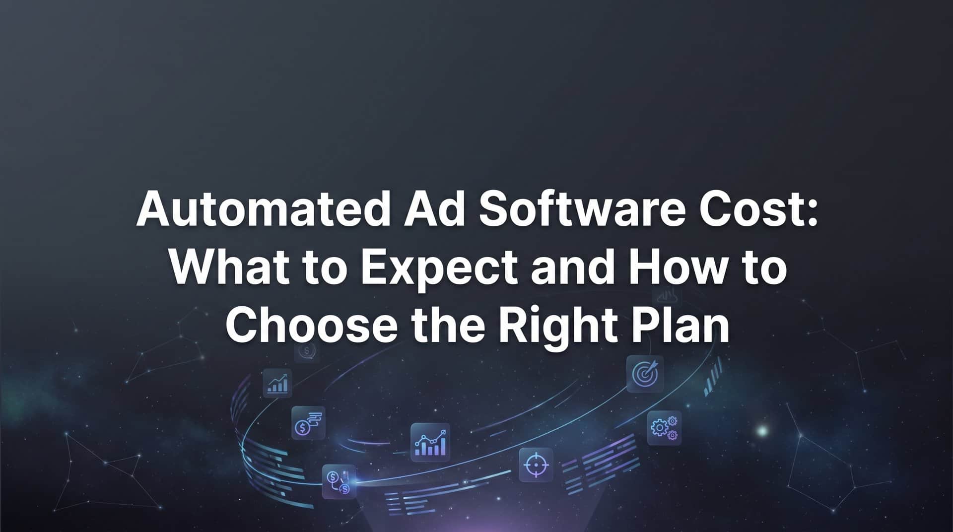 Automated Ad Software Cost: What to Expect and How to Choose the Right Plan