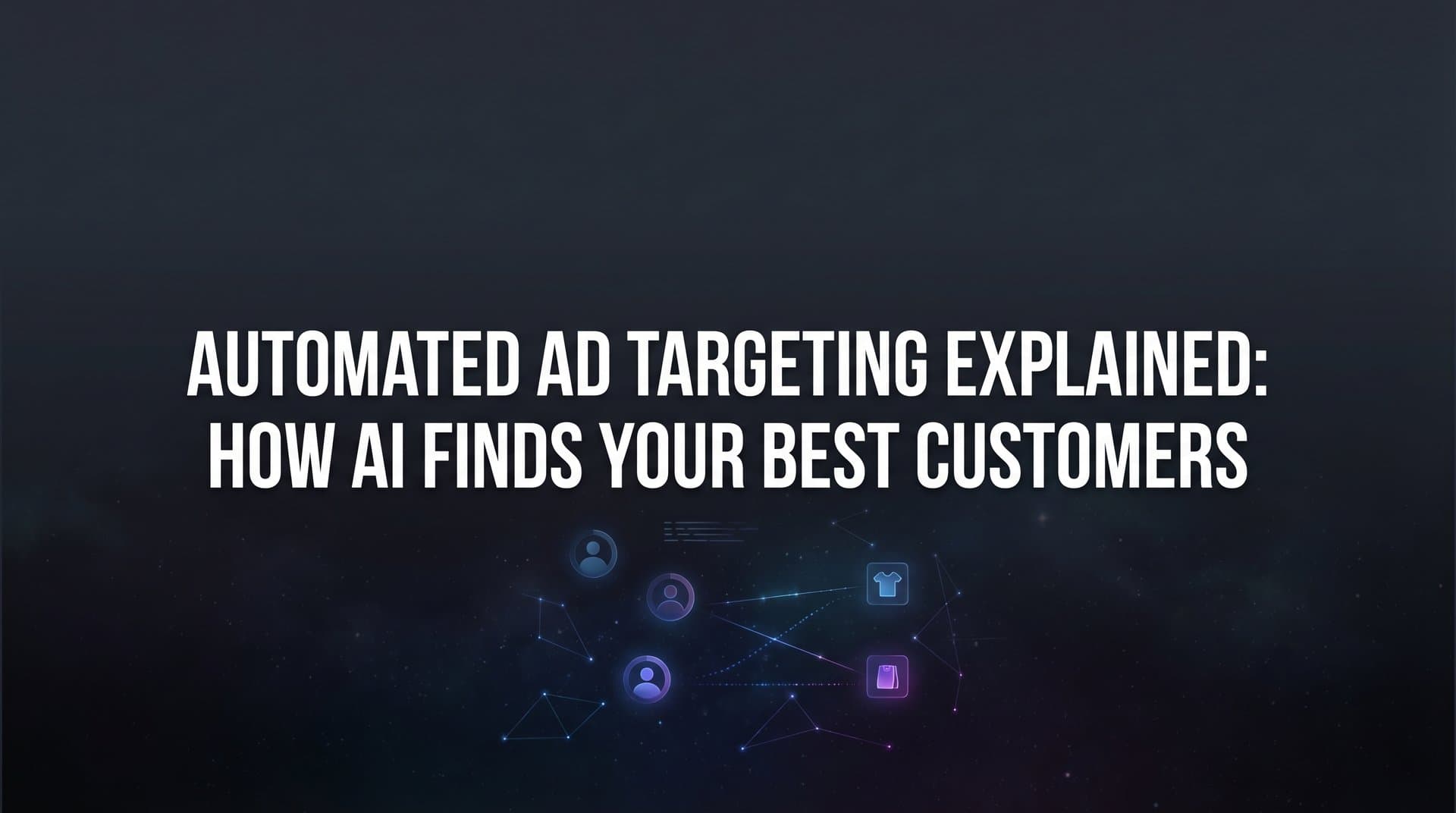 Featured image for Automated Ad Targeting Explained: How AI Finds Your Best Customers