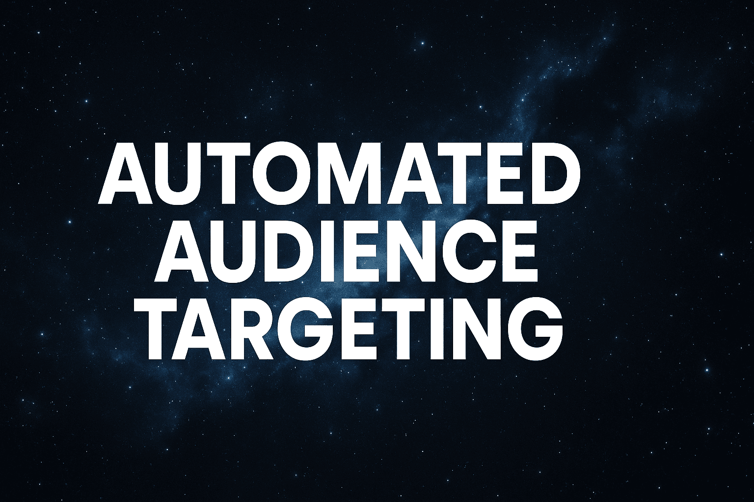 Automated Audience Targeting Explained: How To Maximize Ad Performance Without The Guesswork