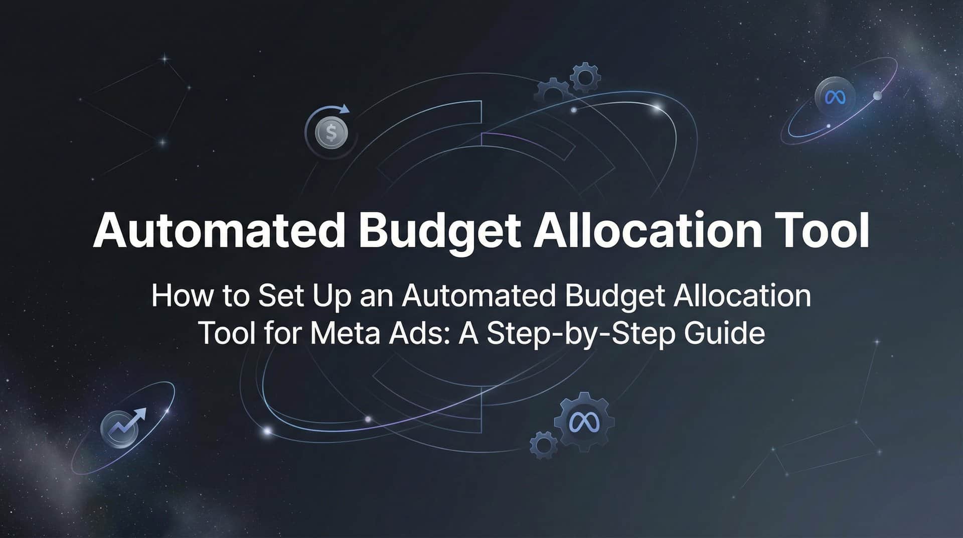 Featured image for How to Set Up an Automated Budget Allocation Tool for Meta Ads: A Step-by-Step Guide