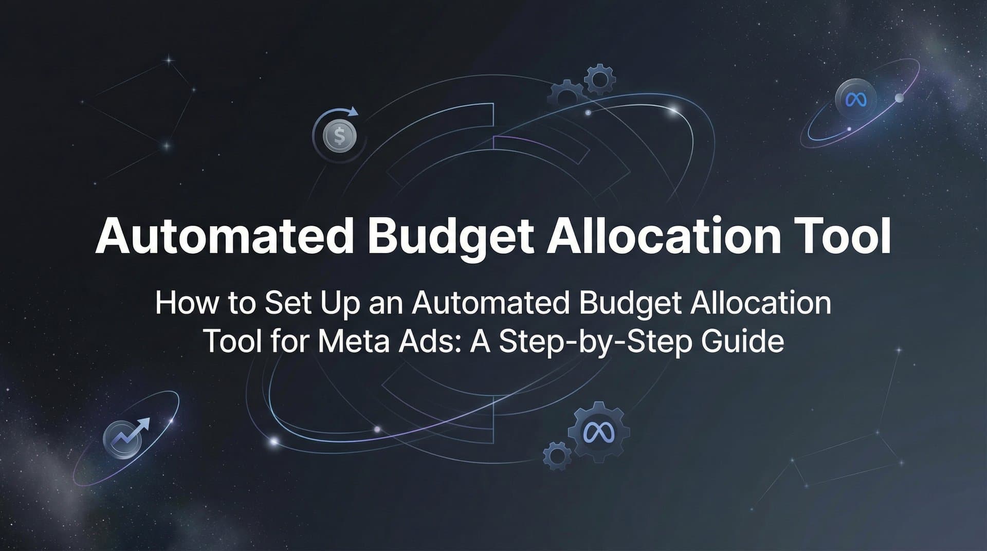 Featured image for How to Set Up an Automated Budget Allocation Tool for Meta Ads: A Step-by-Step Guide