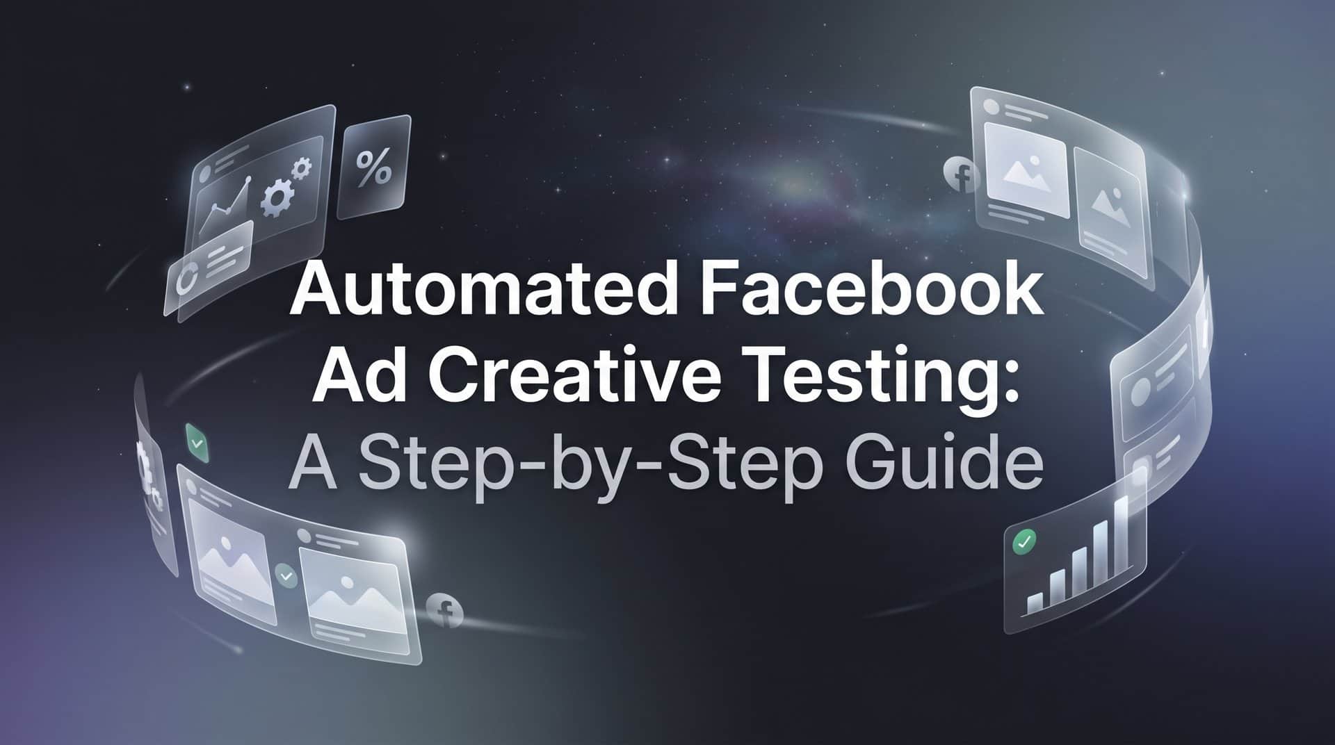 Featured image for Automated Facebook Ad Creative Testing: A Step-by-Step Guide