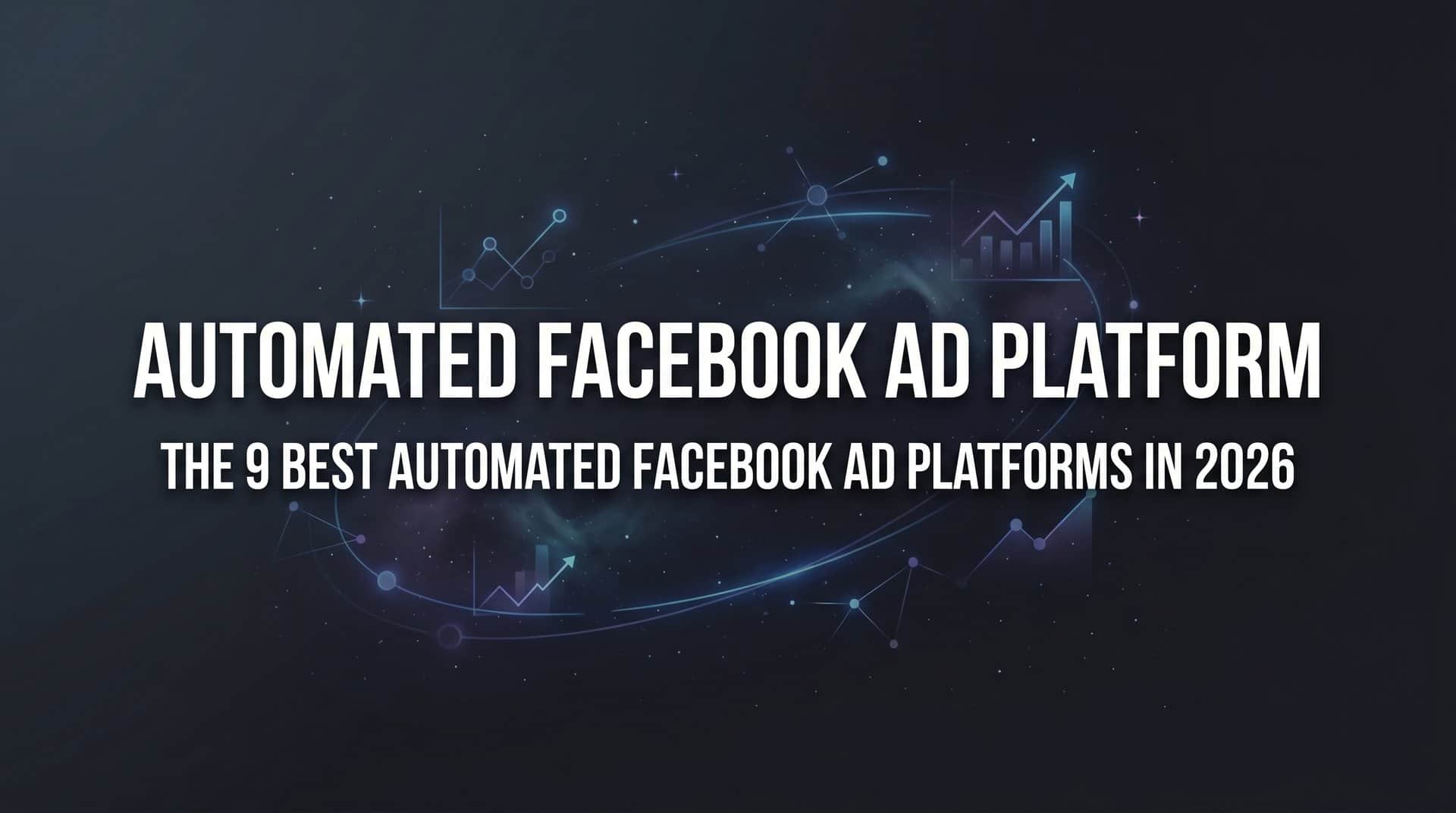 9 Best Automated Facebook Ad Platforms in 2026