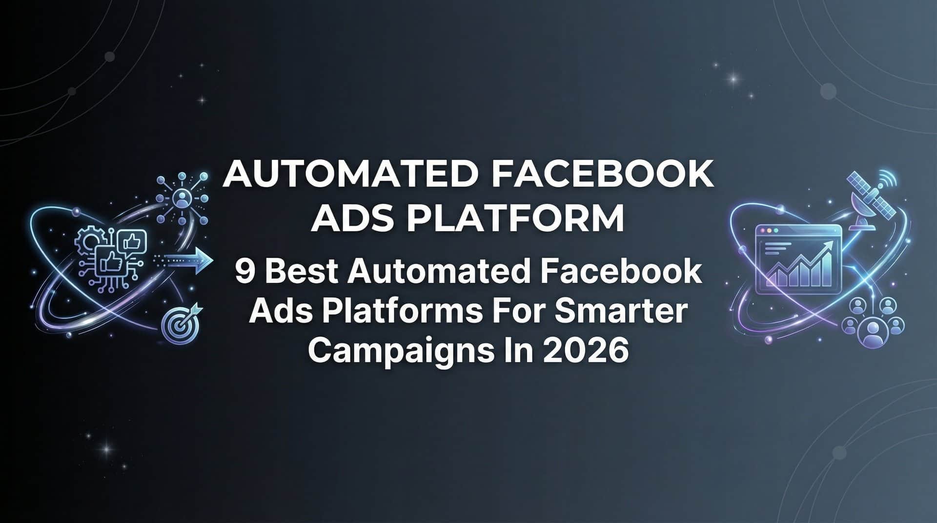 9 Best Automated Facebook Ads Platforms for Smarter Campaigns in 2026