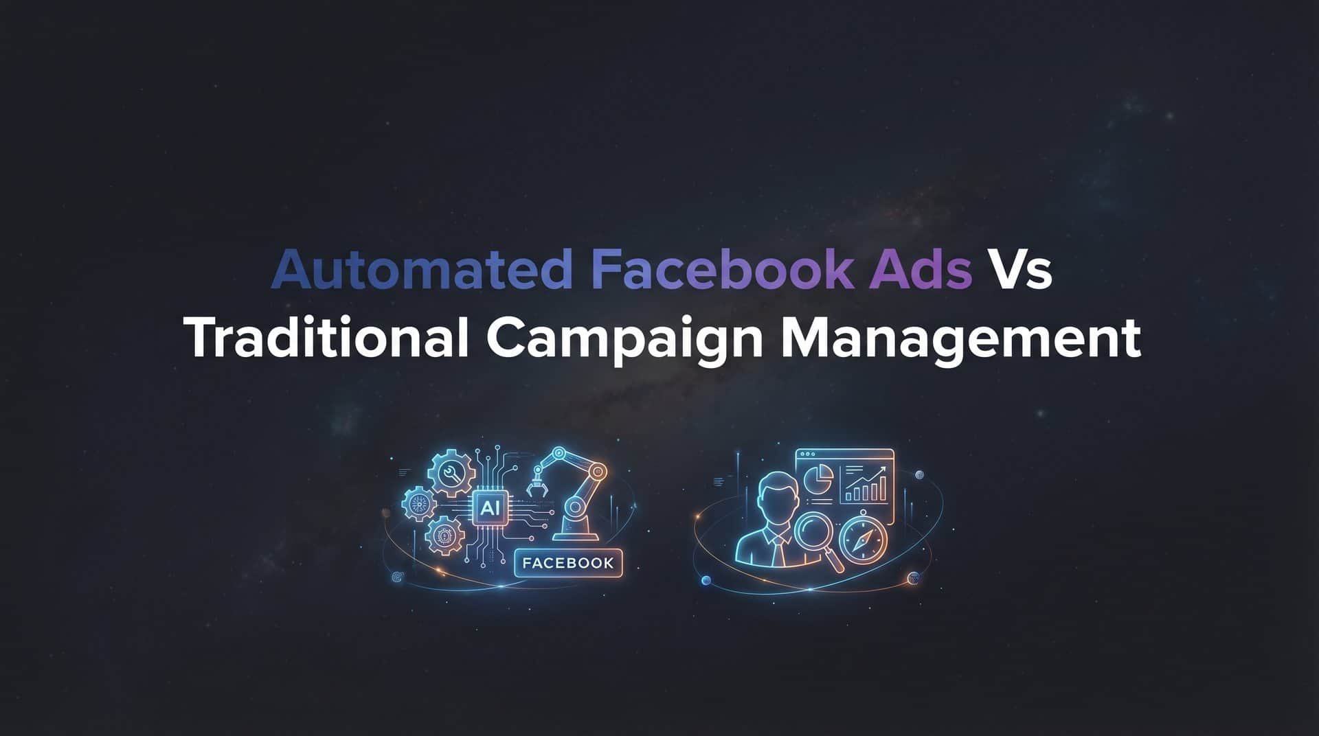 7 Proven Strategies to Choose Between Automated Facebook Ads vs Traditional Campaign Management