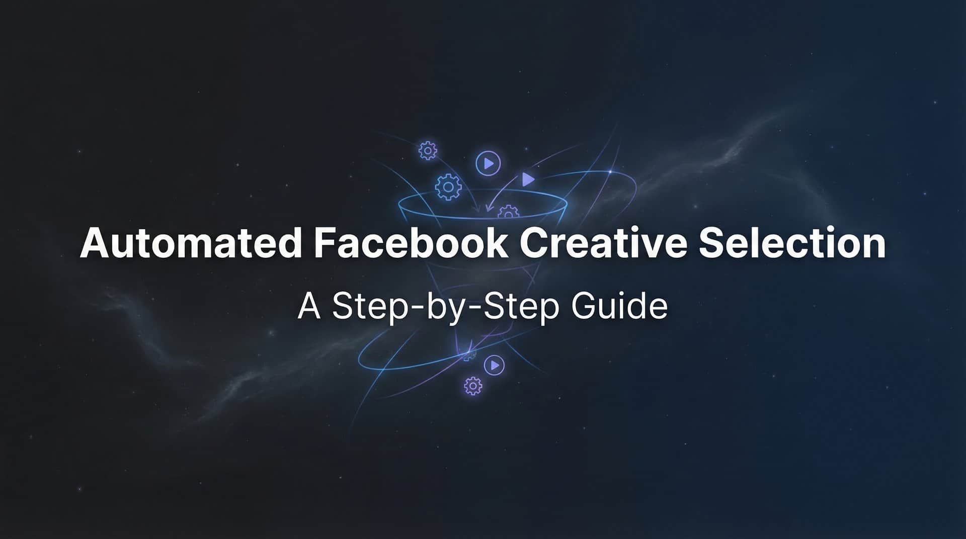 Featured image for How to Set Up Automated Facebook Creative Selection: A Step-by-Step Guide