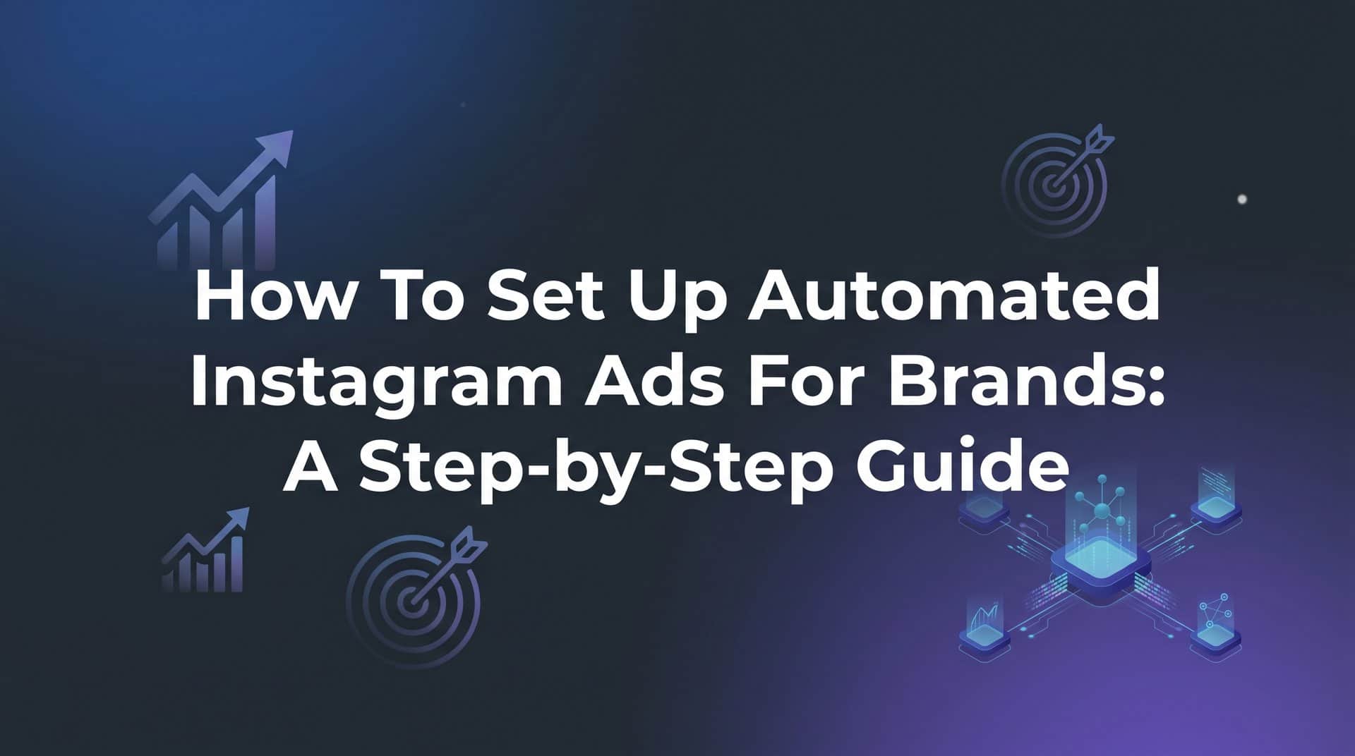 Featured image for How to Set Up Automated Instagram Ads for Brands: A Step-by-Step Guide
