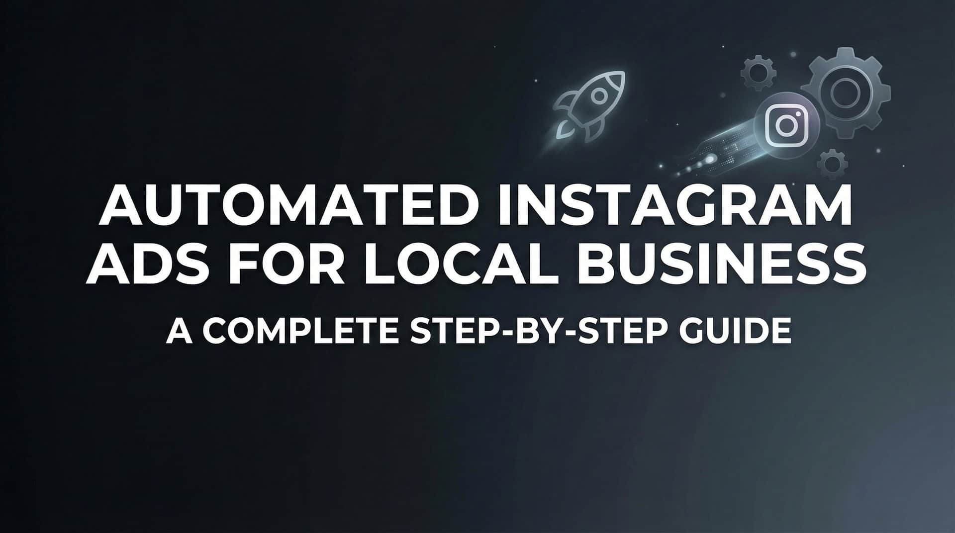 Featured image for How to Set Up Automated Instagram Ads for Your Local Business: A Complete Step-by-Step Guide