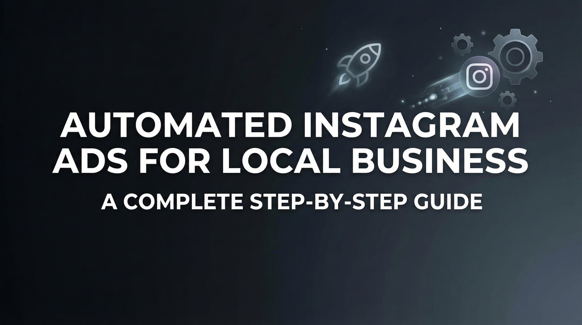 Featured image for How to Set Up Automated Instagram Ads for Your Local Business: A Complete Step-by-Step Guide