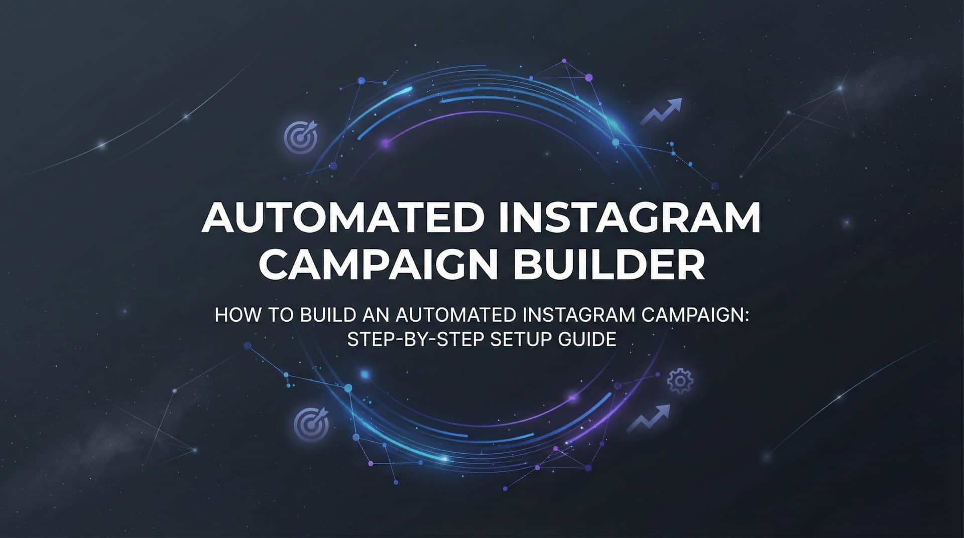 Featured image for How to Build an Automated Instagram Campaign: Step-by-Step Setup Guide