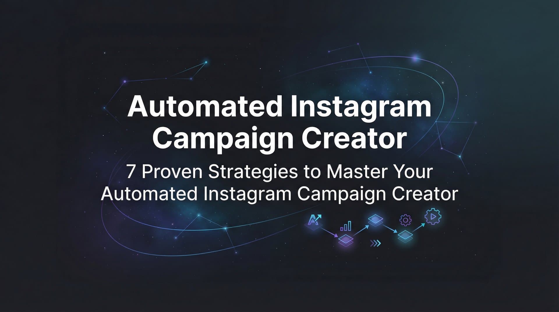 Featured image for 7 Proven Strategies to Master Your Automated Instagram Campaign Creator