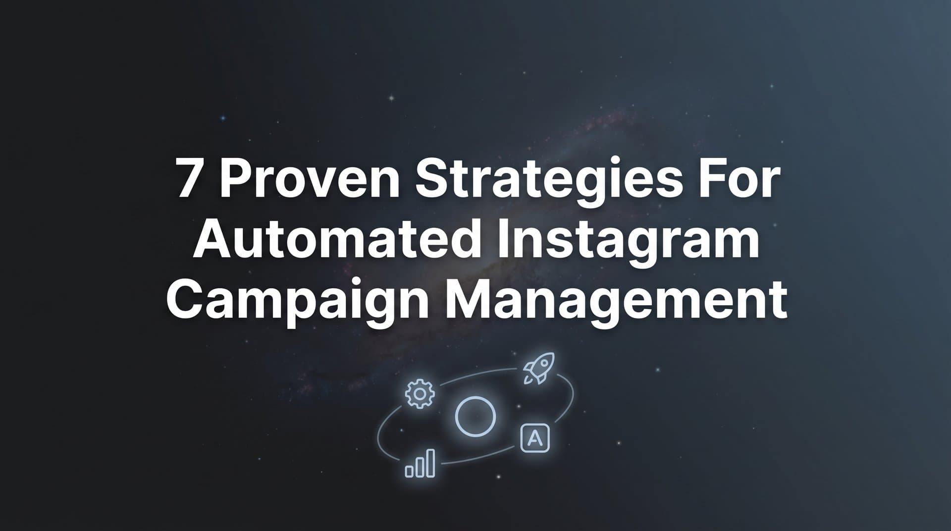 Featured image for 7 Proven Strategies for Automated Instagram Campaign Management