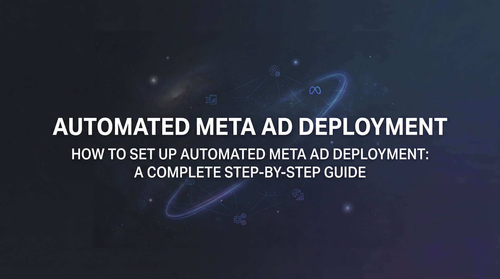 Featured image for How to Set Up Automated Meta Ad Deployment: A Complete Step-by-Step Guide