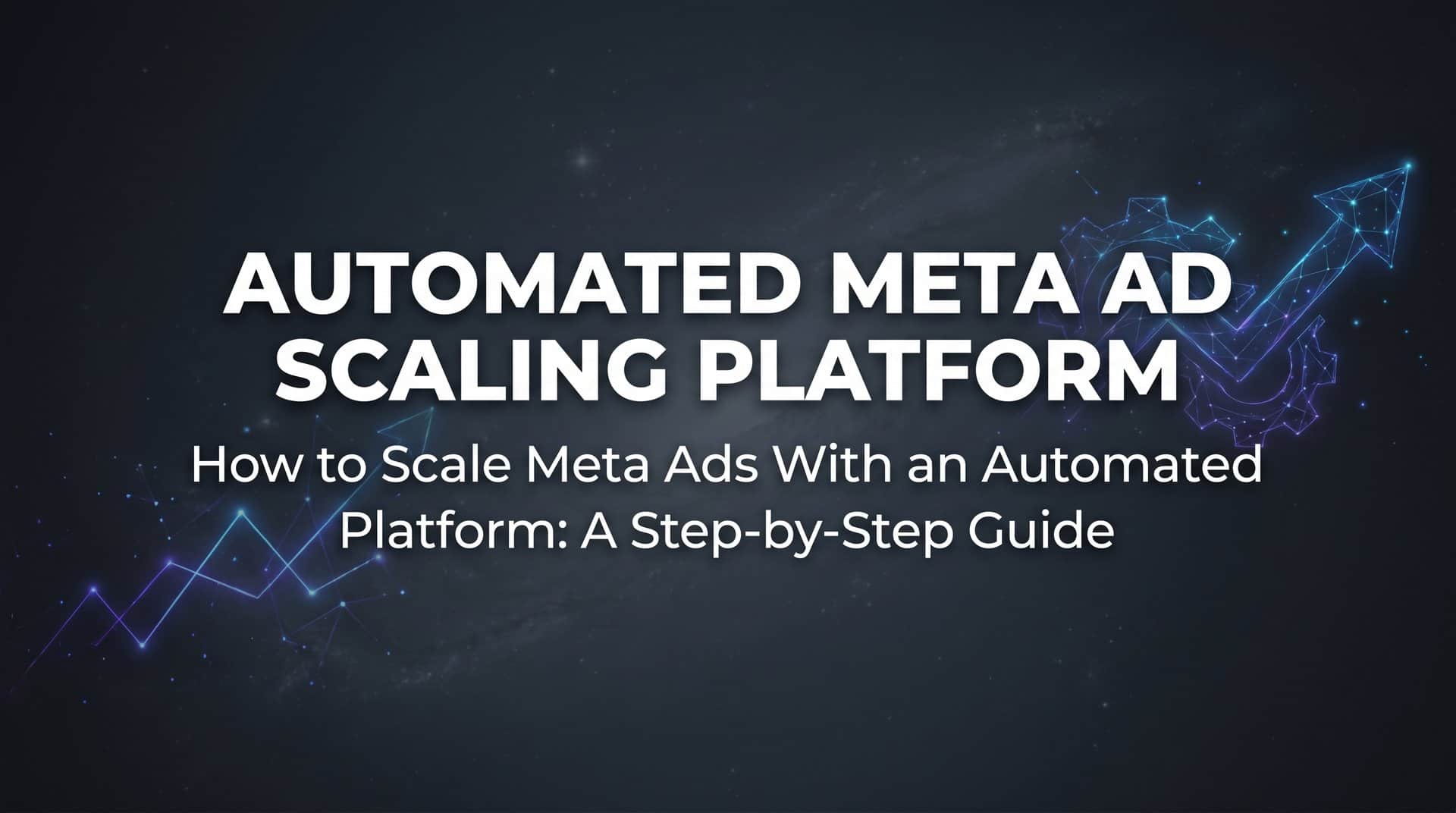Featured image for How to Scale Meta Ads With an Automated Platform: A Step-by-Step Guide