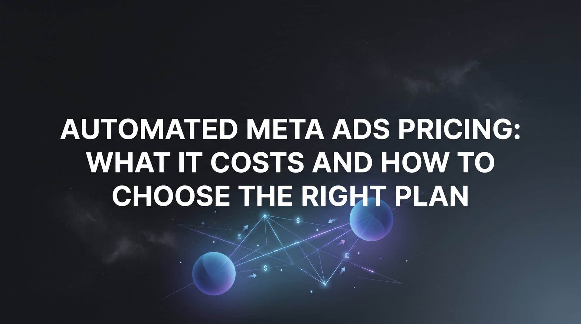 Featured image for Automated Meta Ads Pricing: What It Costs and How to Choose the Right Plan