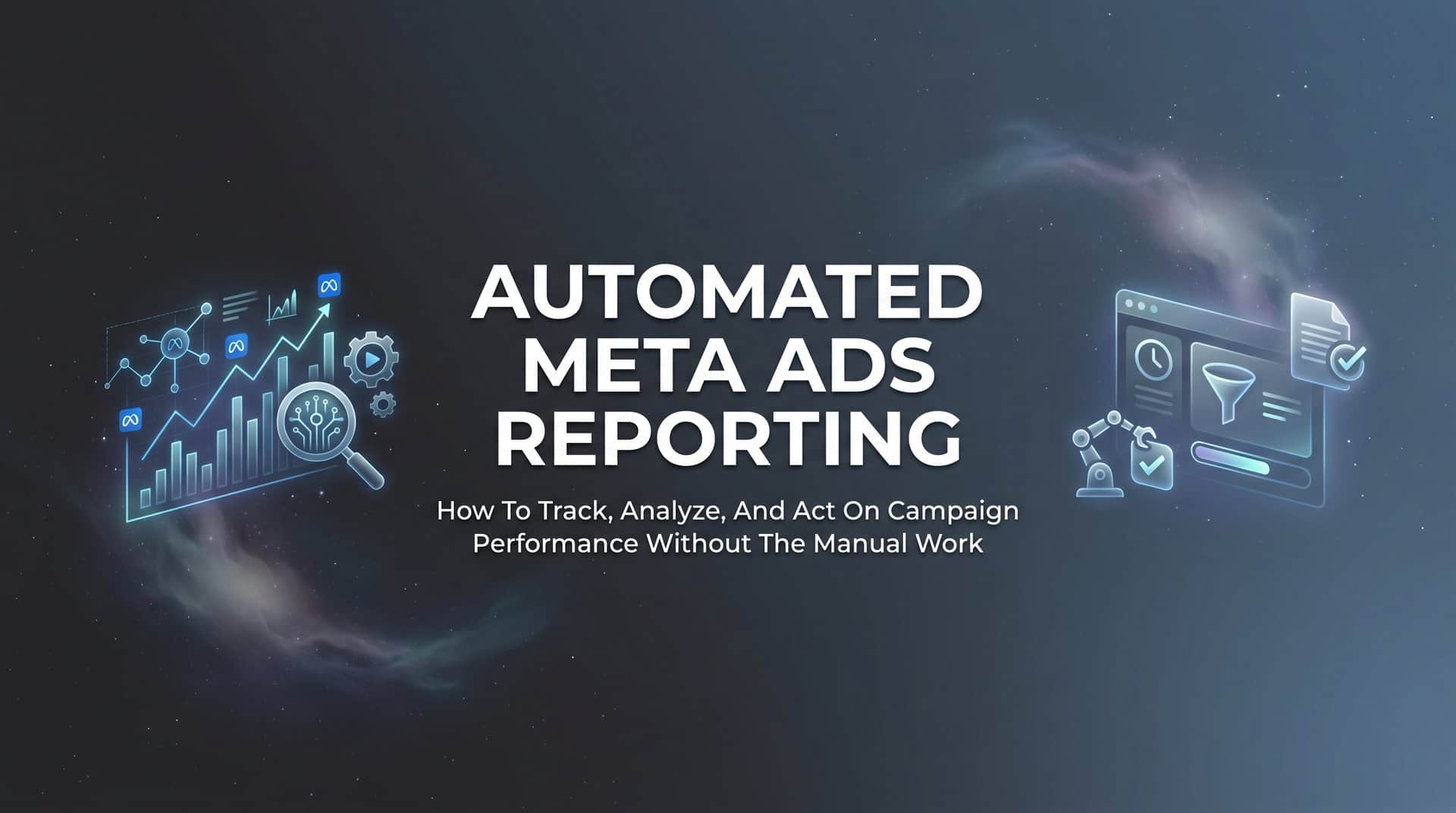 Featured image for Automated Meta Ads Reporting: How to Track, Analyze, and Act on Campaign Performance Without the Manual Work