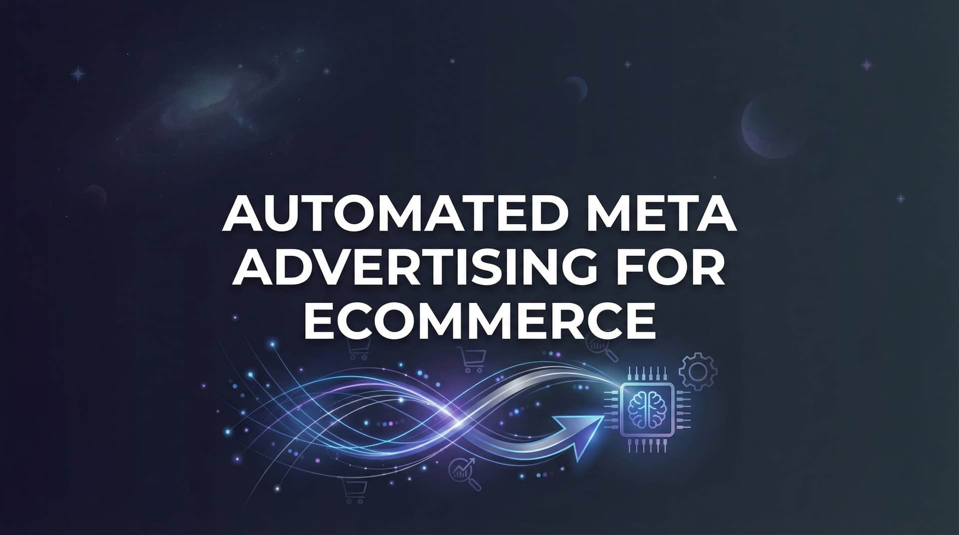 Automated Meta Advertising for Ecommerce: The Complete Guide to AI-Powered Campaign Management