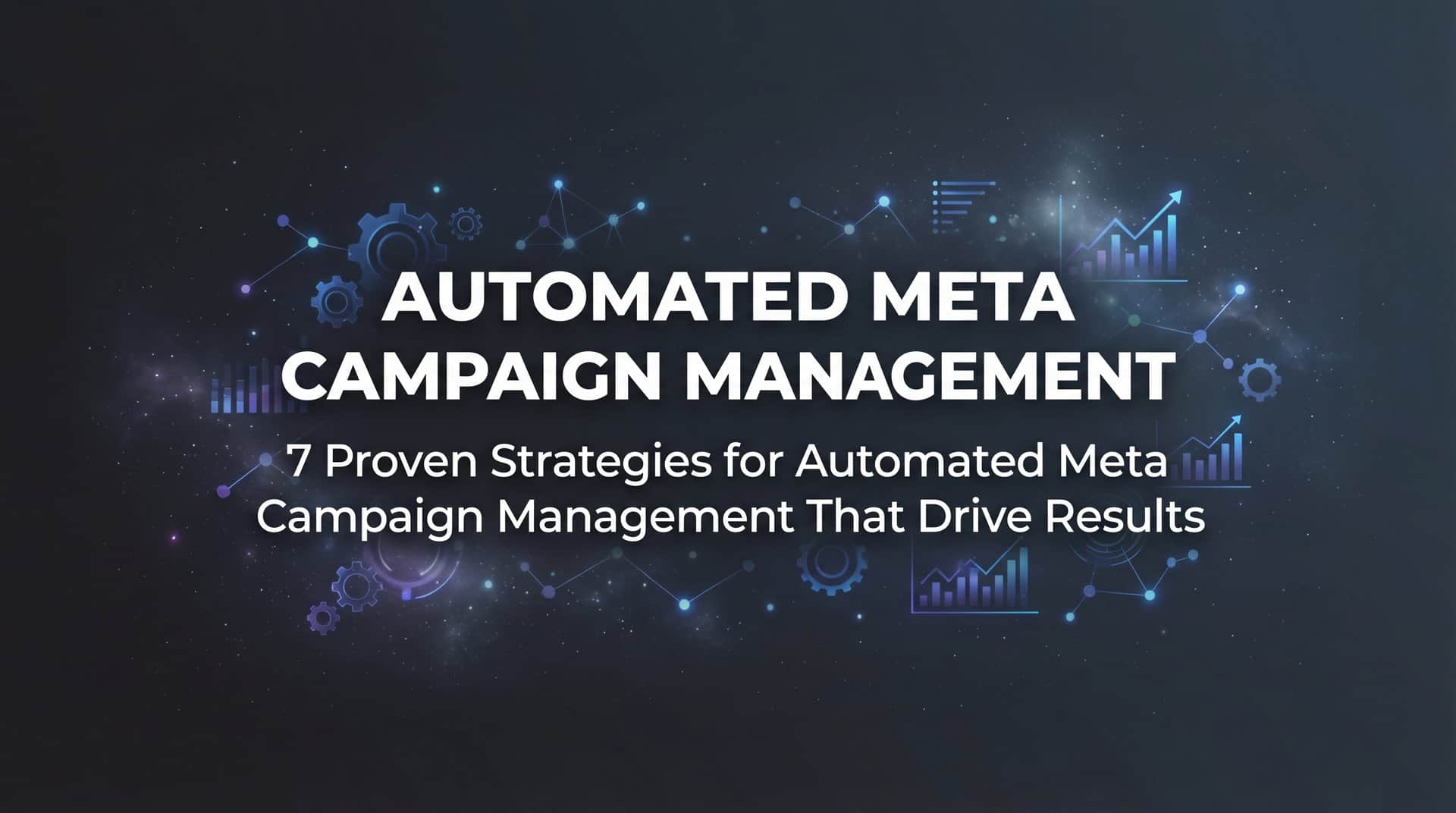 Featured image for 7 Proven Strategies for Automated Meta Campaign Management That Drive Results