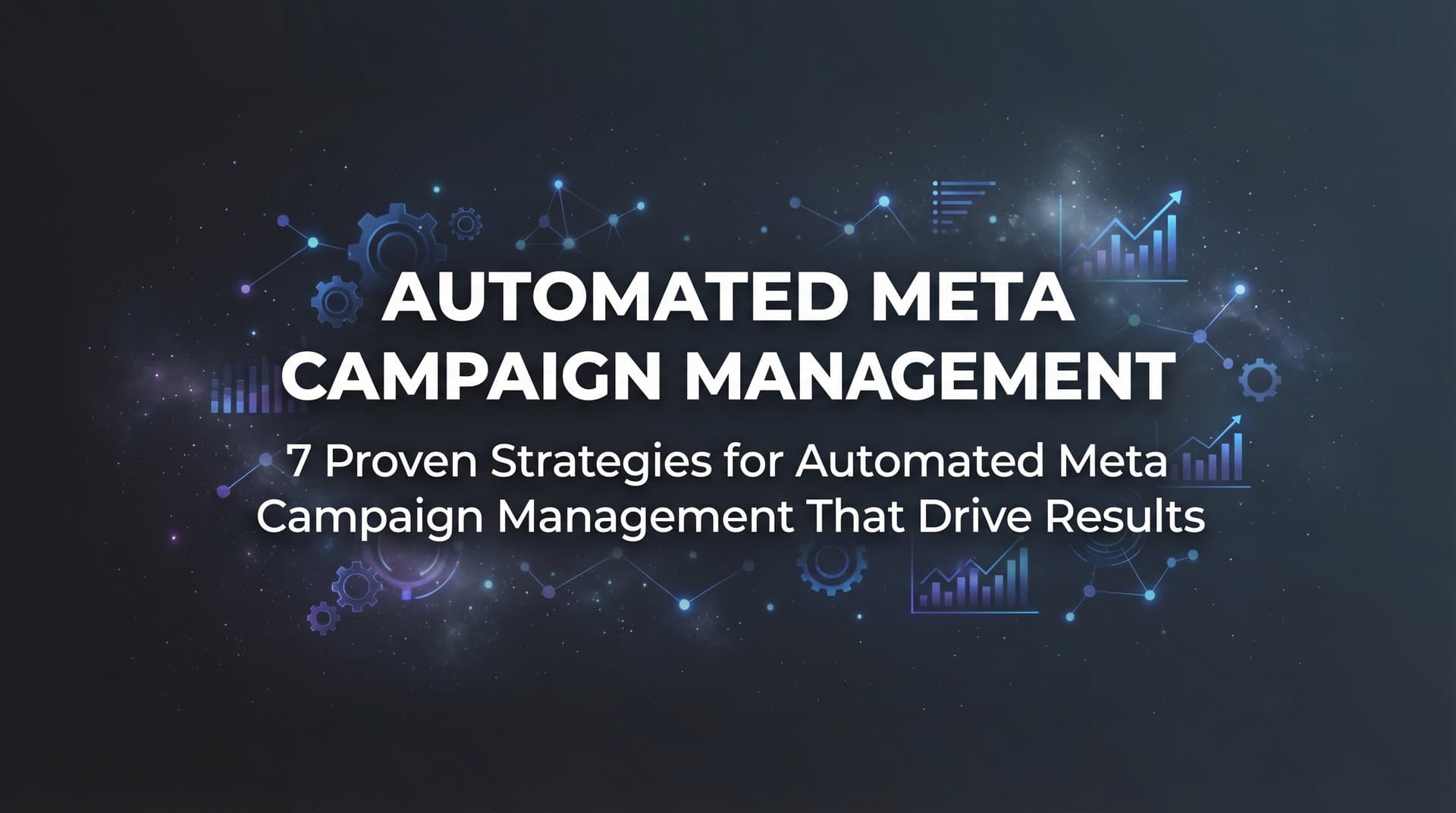 Featured image for 7 Proven Strategies for Automated Meta Campaign Management That Drive Results