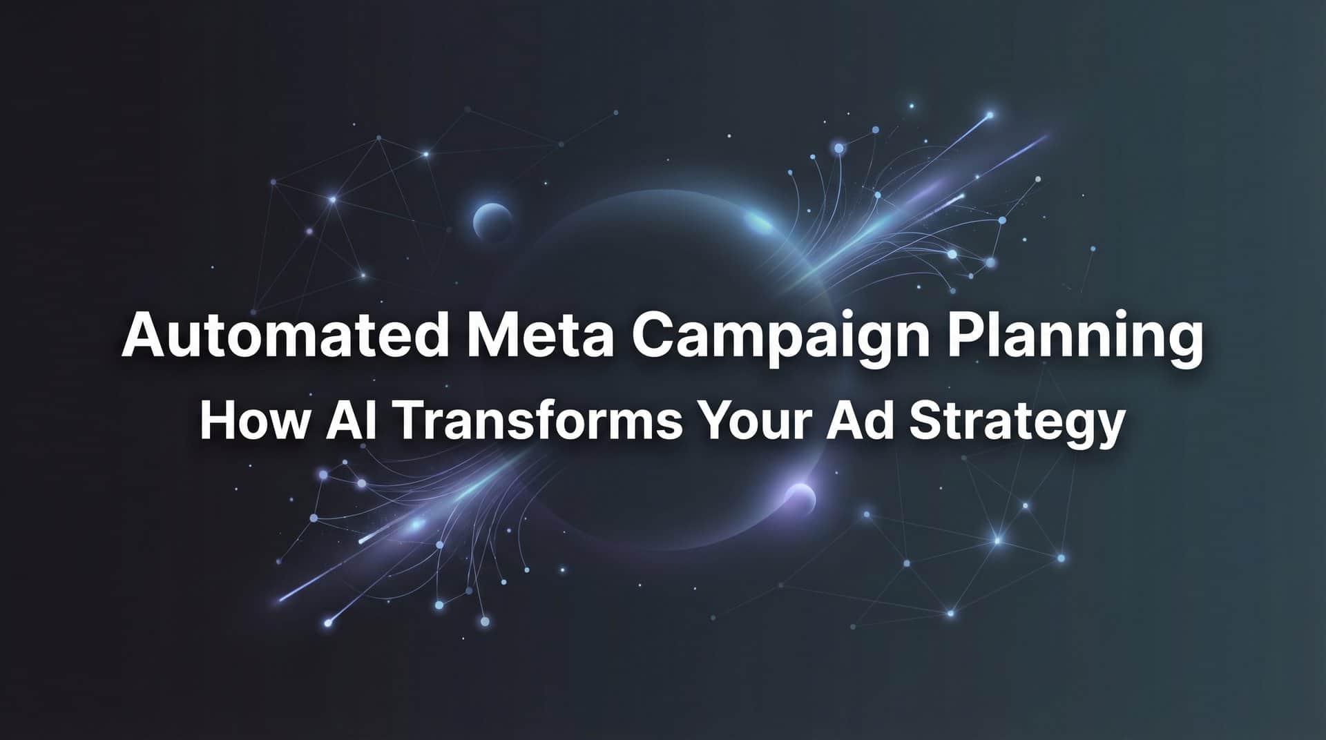 Automated Meta Campaign Planning: How AI Transforms Your Ad Strategy