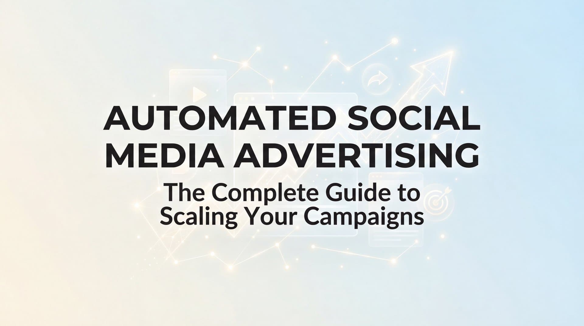 Featured image for Automated Social Media Advertising: The Complete Guide to Scaling Your Campaigns