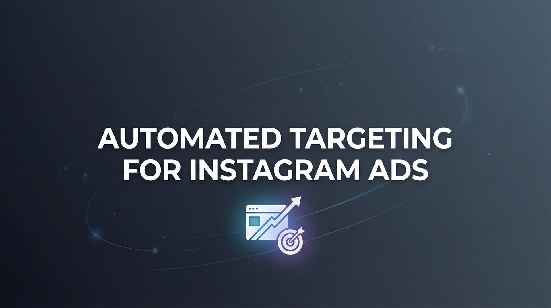 7 Proven Strategies for Automated Targeting on Instagram Ads