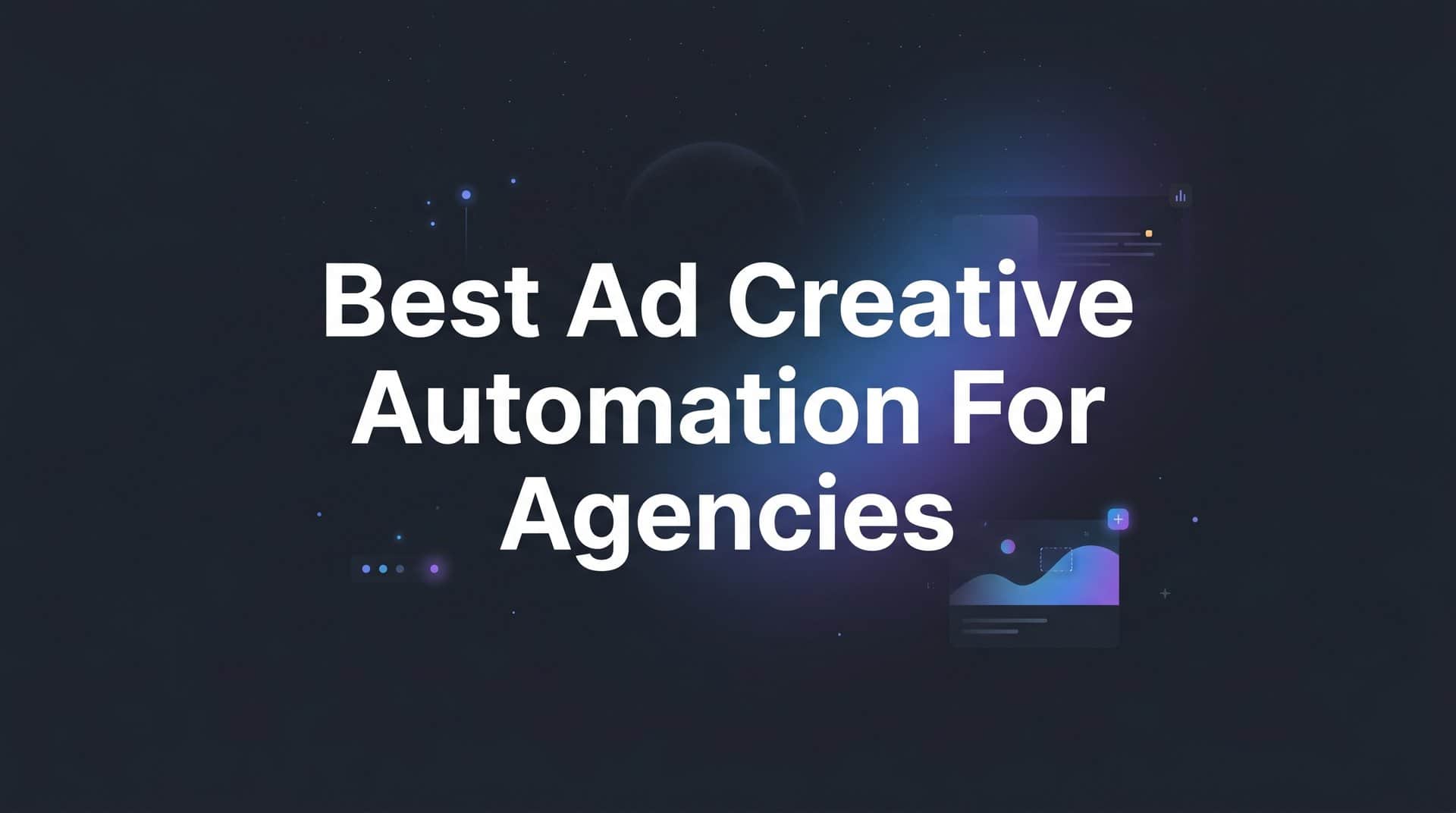 Featured image for 7 Best Ad Creative Automation Strategies for Agencies