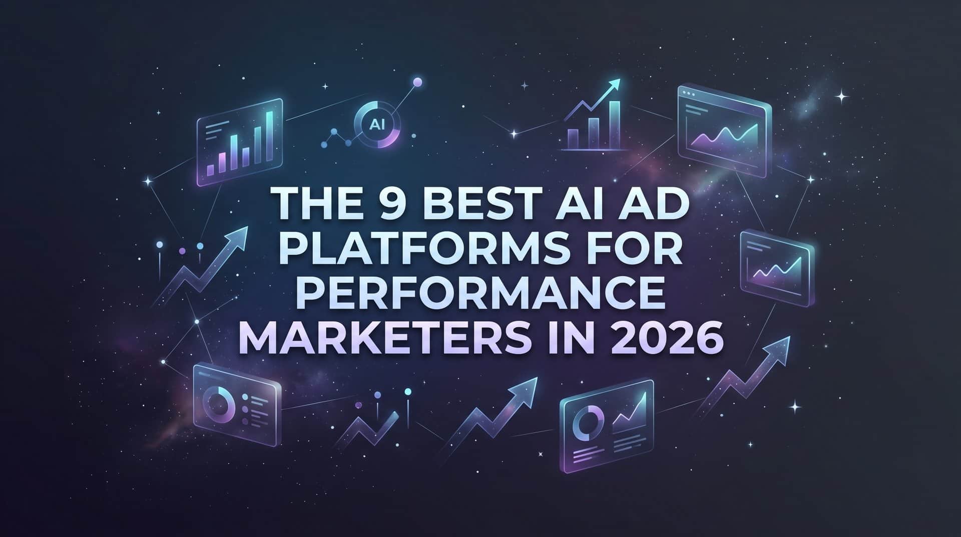 9 Best AI Ad Platforms for Performance Marketers in 2026