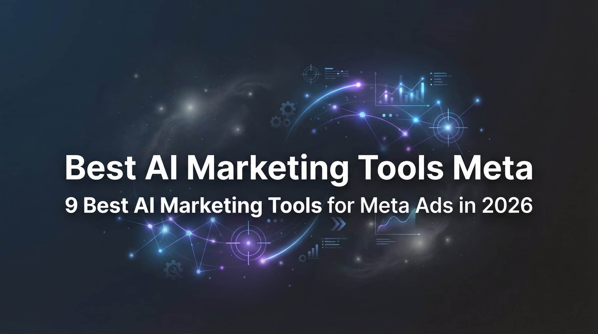 9 Best AI Marketing Tools for Meta Ads in 2026