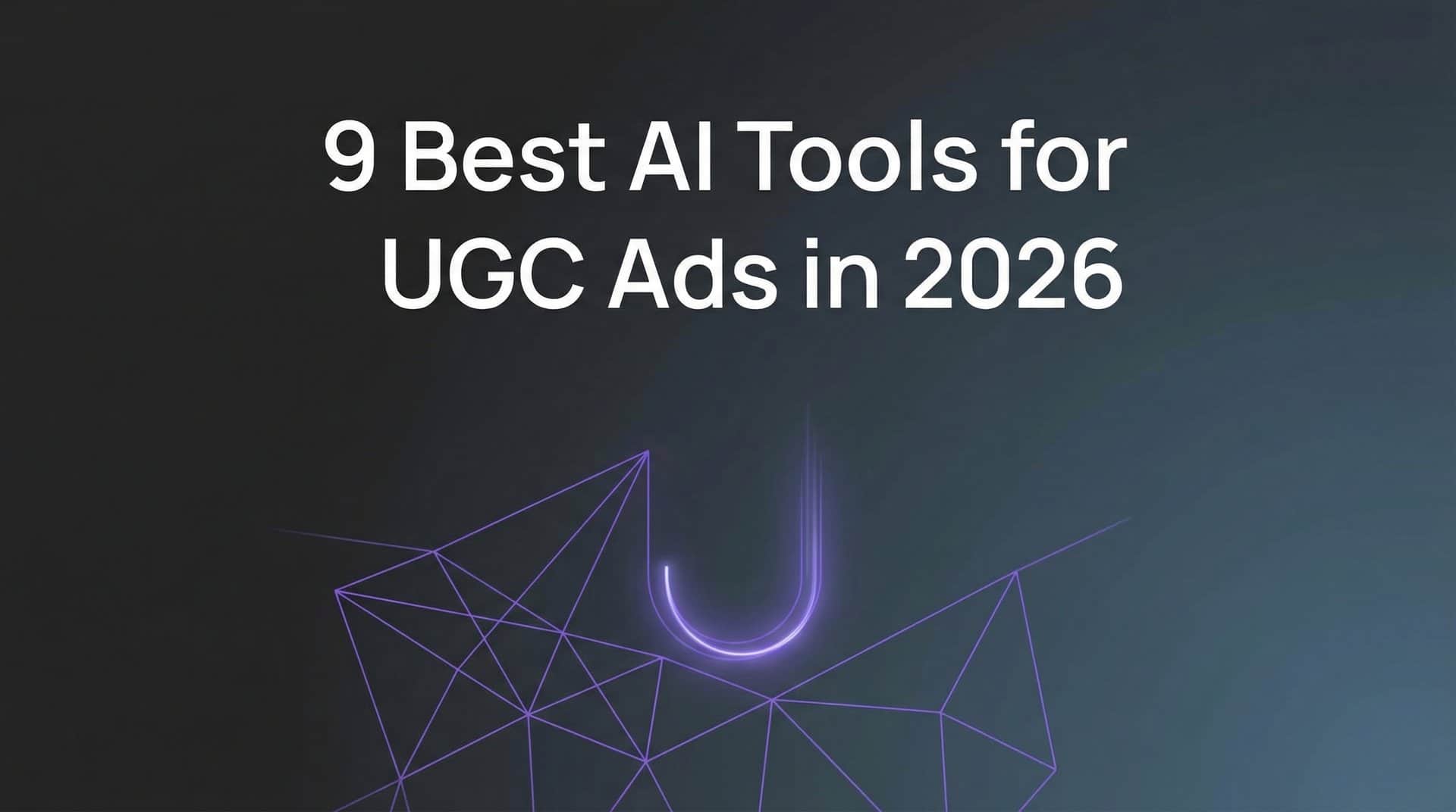 9 Best AI Tools for UGC Ads in 2026